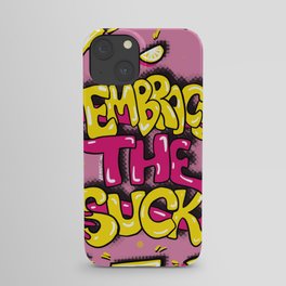 Embrace the Suck! iPhone Case