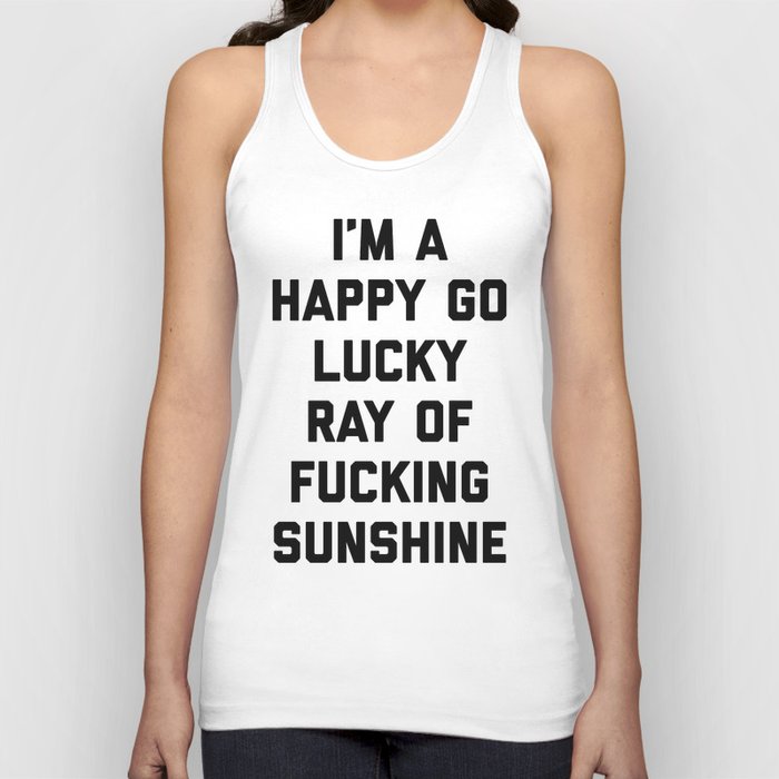 Happy Go Lucky Ray Of Sunshine Funny Rude Quote Tank Top