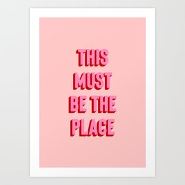 This Must Be The Place Art Print