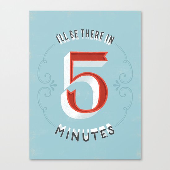 I'll Be There in 5 Minutes Canvas Print