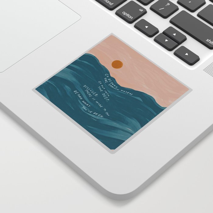 "Go Beyond The Shallow Waters.." Sticker