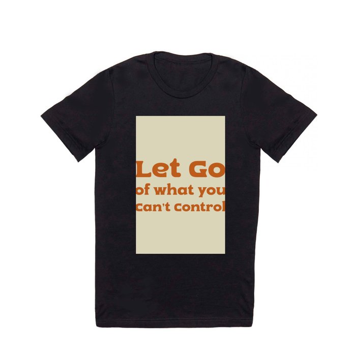 Let go of what you can't control T Shirt