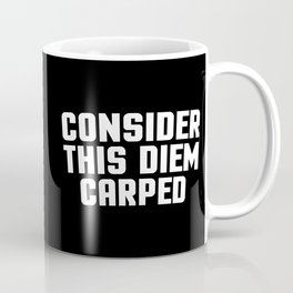 Consider This Diem Carped Funny Quote Coffee Mug