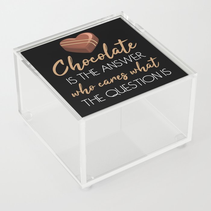 Chocolate Is The Answer Chocolate Acrylic Box