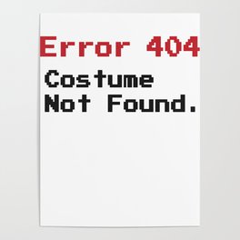 Error 404 Costume Not Found Funny Fast Halloween Black Poster