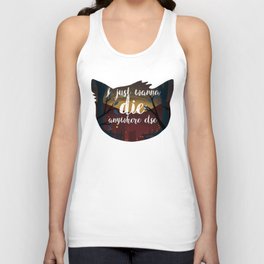 I just wanna die anywhere else Unisex Tank Top