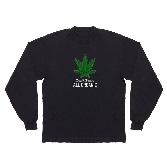 Don't Panic All Organic - Funny Weed Marijuana Cannabis Long Sleeve T Shirt