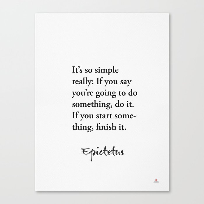 It’s so simple really: If you say you’re going to do something… Epictetus Canvas Print