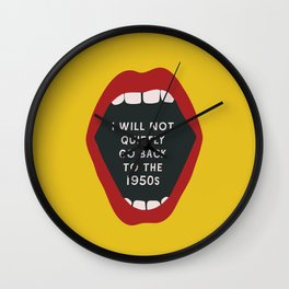 I Will Not Quietly Go Back To the 1950s - Feminist Print Wall Clock