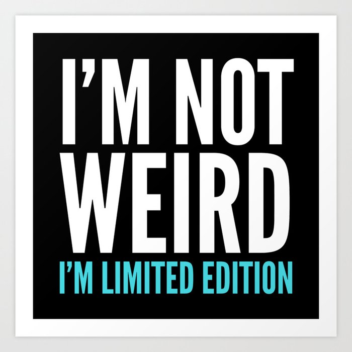 I M Not Weird I M Limited Edition Funny Quote Dark Art Print By Creativeangel Society6
