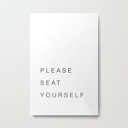 Please Seat Yourself Metal Print | Decor, Quotes, Minimalism, Phrases, Saying, Typography, Quote, Pleaseseatyourself, Text, Minimalist 