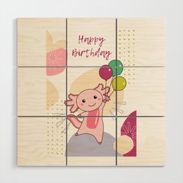 Axolotl Wishes Happy Birthday To You Axolotls Wood Wall Art
