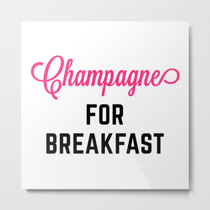 Champagne For Breakfast Funny Quote Metal Print