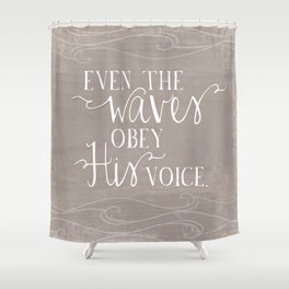 Even the Waves Obey His Voice Christian Inspirational Quote  Shower Curtain