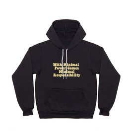 With Minimal Power Comes Minimal Responsibility - Demotivation Quotes Hoody