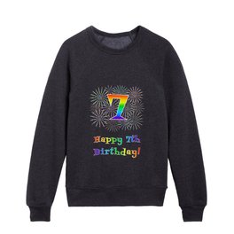 [ Thumbnail: 7th Birthday - Fun Rainbow Spectrum Gradient Pattern Text, Bursting Fireworks Inspired Background Kids Crewneck ]