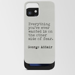 "Everything you’ve ever wanted is on the other side of fear." George Addair iPhone Card Case