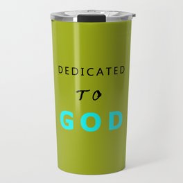 DEDICATED TO GOD Travel Mug