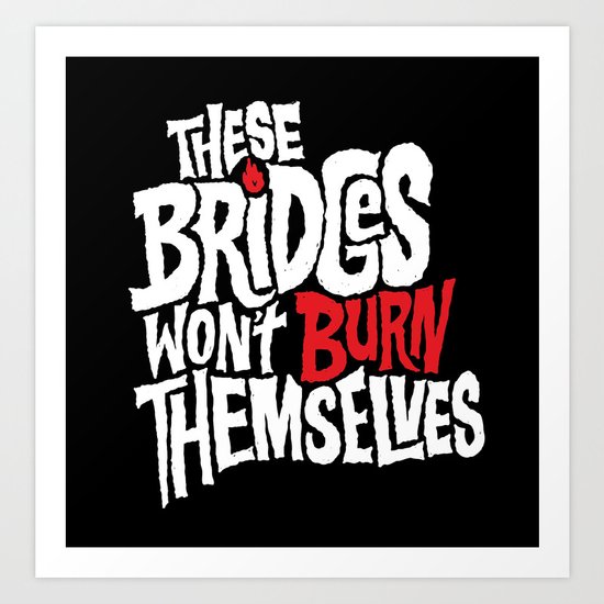 Burning Bridges Art Print