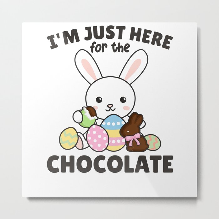 I'm Just Here For The chocolate Sweets Bunnies Metal Print