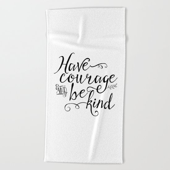 Have Courage and Be Kind (BW) Beach Towel