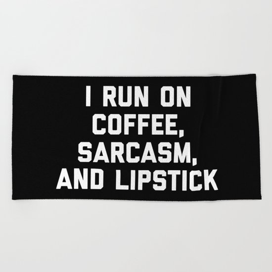 Run Coffee, Sarcasm & Lipstick Funny Quote Beach Towel