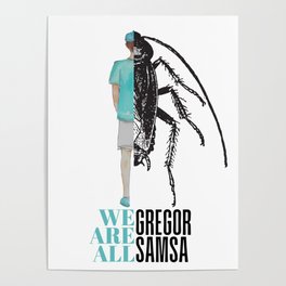 We are all Gregor Samsa - Kafka's Metamorphosis Poster