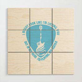 I Might Look Like I'm Listening to You Music Guitar Wood Wall Art
