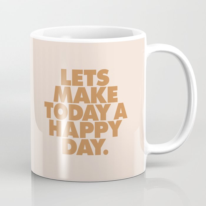 Lets Make Today a Happy Day Coffee Mug