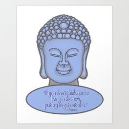 Buddha with Zen Quote About Living in the Now Art Print