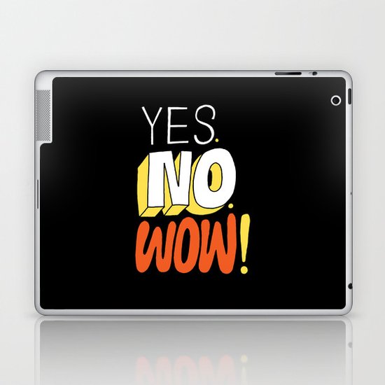 Yes. No. Wow! Laptop & iPad Skin