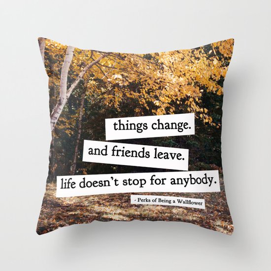 perks of being a wallflower - life doesn't stop for anybody Throw Pillow