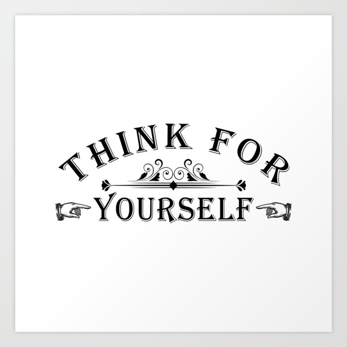  Think For Yourself Art Print