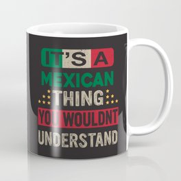 It’s a Mexican Thing you wouldn’t understand – Mexican flag colors Quotes Coffee Mug