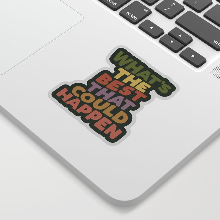 What's The Best That Could Happen Sticker