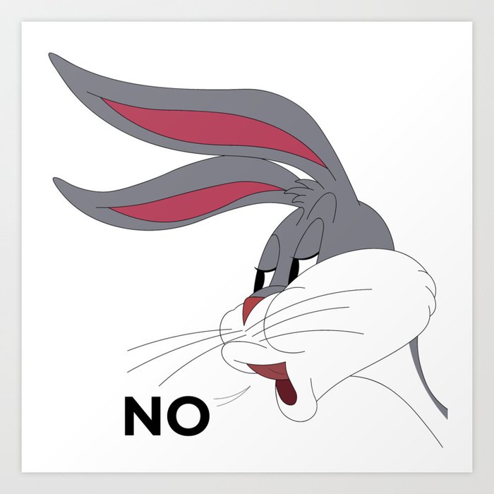 Bugs Bunny Meme NO Art Print by fantasylife | Society6