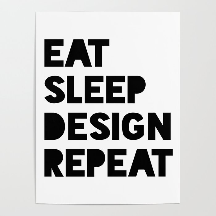 Eat. Sleep. Design. Repeat (White) Poster