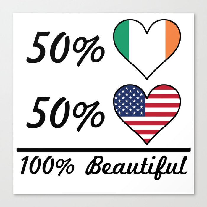 50% Irish 50% American 100% Beautiful Canvas Print