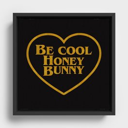Be Cool Honey Bunny Funny Saying Framed Canvas