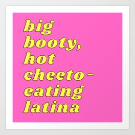 Big Booty Hot Cheeto Eating Latina Art Print