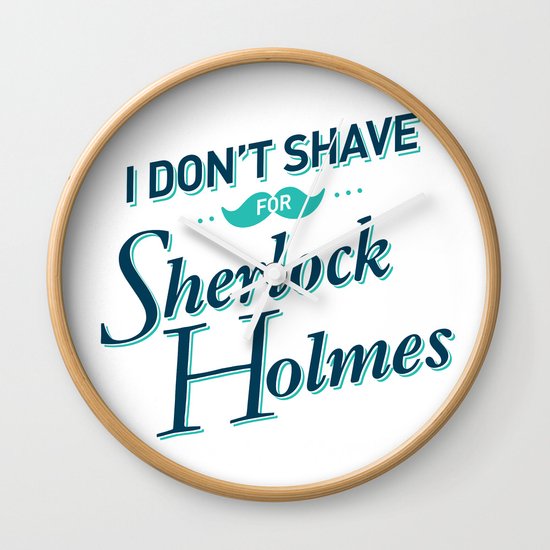 I Don't Shave for Sherlock Holmes Wall Clock
