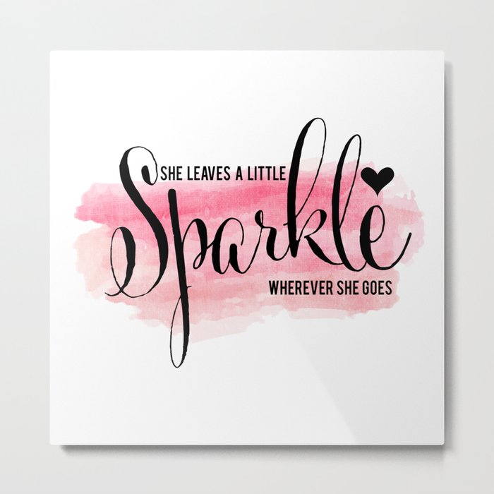 She Leaves A Little Sparkle Wherever She Goes by Jessica Kirkland Metal Print