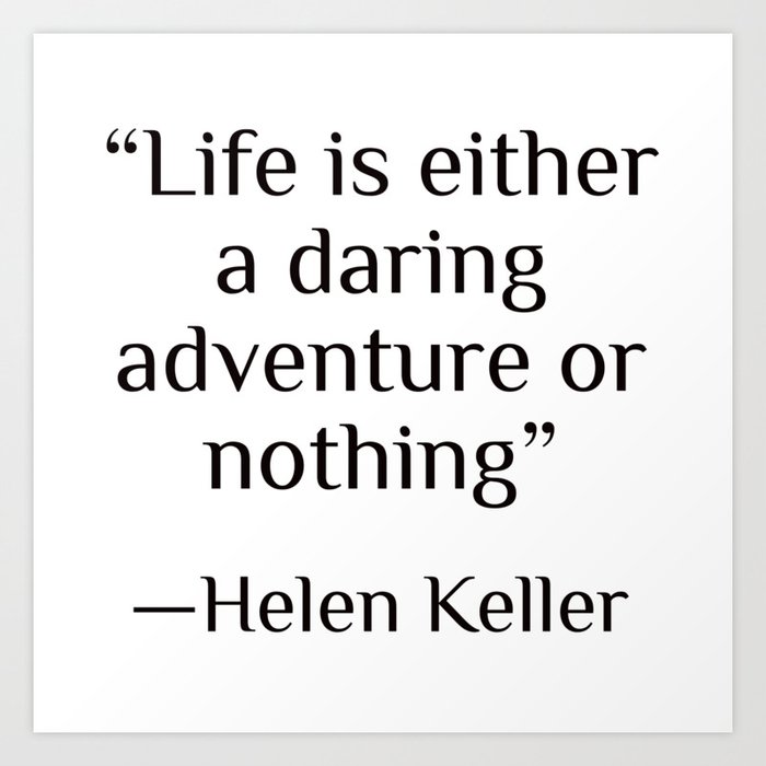 Life Is Either A Daring Adventure Or Nothing Helen Keller Art Print By Bright Nomad Society6