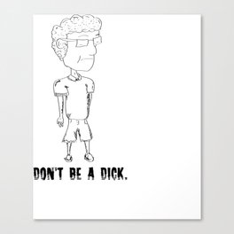 Don't be a dick Canvas Print
