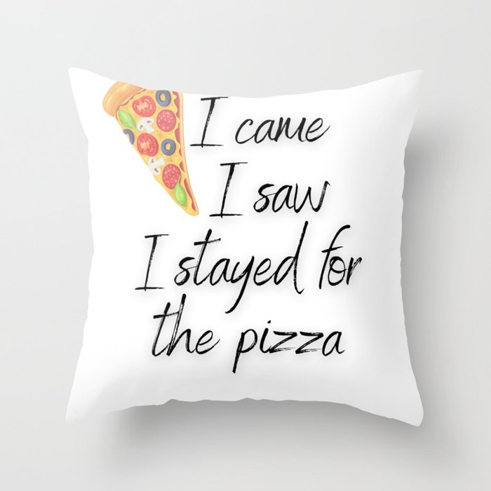 I came I saw I stayed for the Pizza Throw Pillow