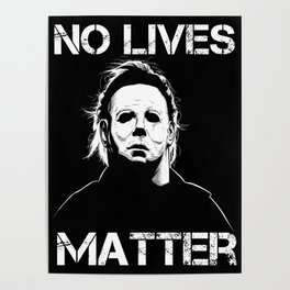 No Lives Matter Myers Funny Halloween Horror Scary Movie Black Poster