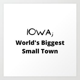 Iowa; World's Biggest Small Town Art Print