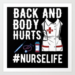 Back And Body Hurts Nurse Life Art Print | Nursing, Hurts, Nurse Hero, Hospital, Nurse, Frontline Warrior, Medical, Graphicdesign, Nurse Life, Medicine 