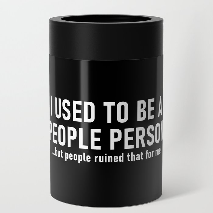 I used to be a people person Can Cooler