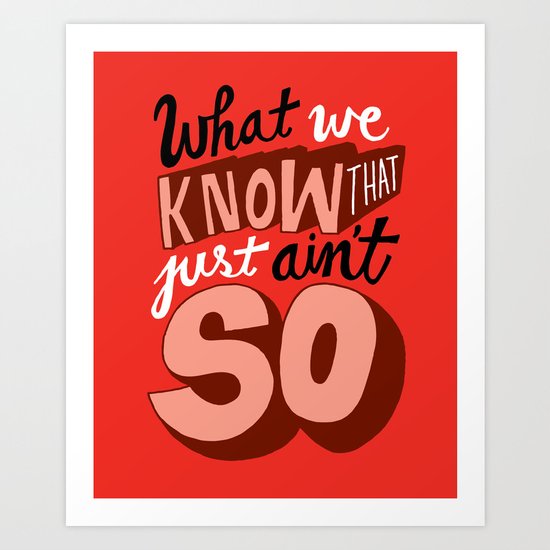 What We "Know." Art Print